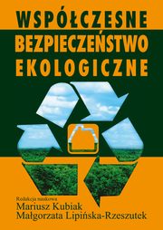 Wspczesne bezpieczestwo ekologiczne, Mariusz Kubiak, Magorzata Lipiska-Rzeszutek