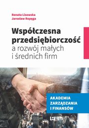 Wspczesna przedsibiorczo a rozwj maych i rednich firm, Renata Lisowska, Jarosaw Ropga