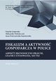 Fiskalizm a aktywno gospodarcza w Polsce. Aspekty ekonomiczno-prawne, granice stosowania, skutki. T. 2. Wpyw niektrych elementw skadowych fiskalizmu na rozwj przedsibiorczoci i sektora MP w Polsce..., Monika Grajewska, Aleksander Maksimczuk, Anna wierczewska-Gsiorowska